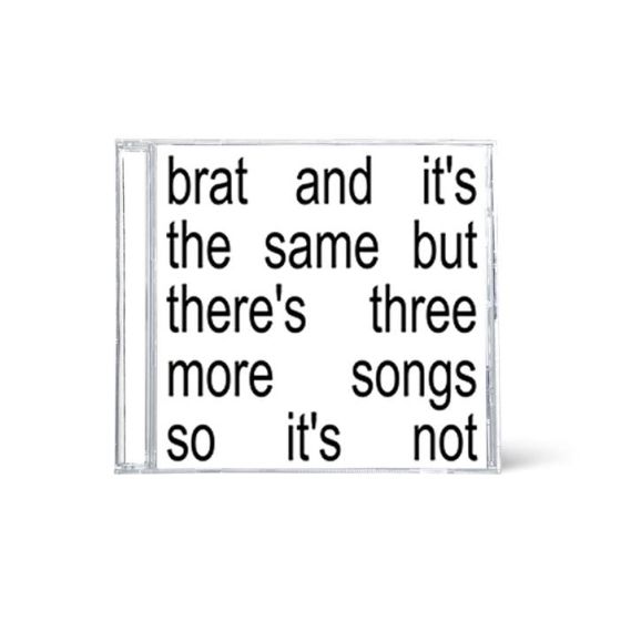 Brat and it’s the same but there’s three more songs so it’s not (CD)